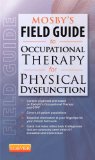 Mosby&#39;s Field Guide to Occupational Therapy for Physical Dysfunction 