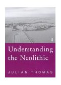 Understanding the Neolithic 2nd 1999 Revised  9780415207676 Front Cover