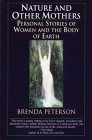 Nature and Other Mothers Personal Stories of Women and the Body of Earth 1995 9780449909676 Front Cover