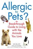Allergic to Pets? The Breakthrough Guide to Living with the Animals You Love 2006 9780553383676 Front Cover