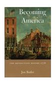 Becoming America The Revolution Before 1776 cover art