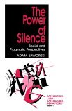 Power of Silence Social and Pragmatic Perspectives 1992 9780803949676 Front Cover