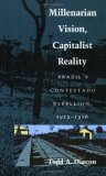 Millenarian Vision, Capitalist Reality Brazil's Contestado Rebellion, 1912-1916 cover art