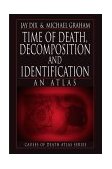 Time of Death, Decomposition and Identification An Atlas 1999 9780849323676 Front Cover