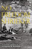 No Freedom Shrieker The Civil War Letters of Union Soldier Charles Biddlecom  9780983043676 Front Cover