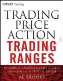 Trading Price Action Trading Ranges Technical Analysis of Price Charts Bar by Bar for the Serious Trader