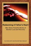 Redeeming A Father's Heart Men Share Powerful Stories of Abortion Loss and Recovery 2007 9781434313676 Front Cover
