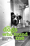 Dogs Who Found Me What I've Learned from Pets Who Were Left Behind 2nd 9781493017676 Front Cover