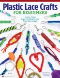 Plastic Lace Crafts for Beginners Groovy Gimp, Super Scoubidou, and Beast Boondoggle 2013 9781574213676 Front Cover