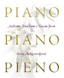 Piano, Piano, Pieno Authentic Food from a Tuscan Farm 2008 9781585679676 Front Cover