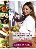 Easy and Healthy Japanese Food for the American Kitchen 2007 9781884956676 Front Cover