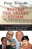 Behind the Desert Storm A secret archive stolen from the Kremlin that exposes direct lies in the memoirs of President Bush Senior, Brent Scowcroft, and James Baker 2011 9781932549676 Front Cover