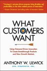 What Customers Want: Using Outcome-Driven Innovation to Create Breakthrough Products and Services Using Outcome-Driven Innovation to Create Breakthrough Products and Services cover art