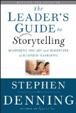 Leader&#39;s Guide to Storytelling Mastering the Art and Discipline of Business Narrative