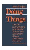 Doing Things A Guide to Programing Activities for Persons with Alzheimer's Disease and Related Disorders  9780801834677 Front Cover