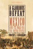 Glorious Defeat Mexico and Its War with the United States cover art