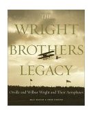 Wright Brothers Legacy Orville and Wilbur Wright and Their Aeroplanes 2003 9780810942677 Front Cover