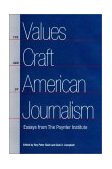 Values and Craft of American Journalism Essays from the Poynter Institute  9780813024677 Front Cover
