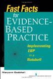 Fast Facts for Evidence-Based Practice Implementing EBP in a Nutshell  9780826105677 Front Cover