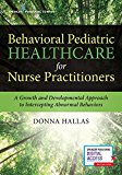 Behavioral Pediatric Healthcare for Nurse Practitioners A Growth and Developmental Approach to Intercepting Abnormal Behaviors  9780826118677 Front Cover