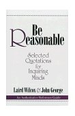 Be Reasonable Selected Quotations for Inquiring Minds 1994 9780879758677 Front Cover