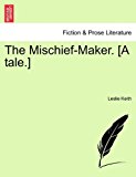 Mischief-Maker [A Tale ] 2011 9781241224677 Front Cover