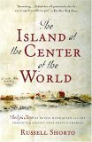 Island at the Center of the World The Epic Story of Dutch Manhattan and the Forgotten Colony That Shaped America cover art