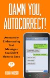 Damn You, Autocorrect! Awesomely Embarrassing Text Messages You Didn't Mean to Send  9781401310677 Front Cover