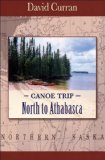Canoe Trip North to Athabasca 2010 9781555716677 Front Cover