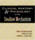 Clinical Anatomy and Physiology of the Swallow Mechanism 2004 9781565939677 Front Cover