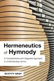 Hermeneutics of Hymnody A Comprehensive and Integrated Approach to Understanding Hymns  9781573127677 Front Cover
