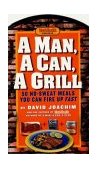 Man, a Can, a Grill 50 No-Sweat Meals You Can Fire up Fast: a Cookbook 2003 9781579547677 Front Cover