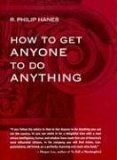 How to Get Anyone to Do Anything 2006 9781580086677 Front Cover