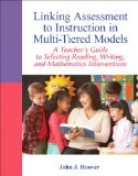 Linking Assessment to Instruction in Multi-Tiered Models A Teacher&#39;s Guide to Selecting, Reading, Writing, and Mathematics Interventions