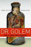 Dr. Golem How to Think about Medicine