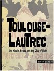 Toulouse-Lautrec The Moulin Rouge and the City of Light 2005 9780810958678 Front Cover