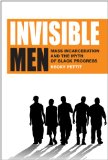 Invisible Men Mass Incarceration and the Myth of Black Progress