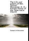 Life and Labors of Rev Samuel Worcester, D D; Former Pastor of the Tabernacle Church 2009 9781115290678 Front Cover