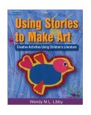 Using Stories to Make Art Creative Activities Using Children's Literature 2003 9781401834678 Front Cover