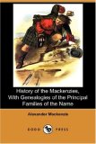 History of the MacKenzies, with Genealogies of the Principal Families of the Name 2007 9781406545678 Front Cover