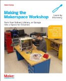 Makerspace Workbench Tools, Technologies, and Techniques for Making  9781449355678 Front Cover