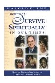 How to Survive Spirituality in Our Times Reinvent Yourself Spiritually to Thrive in a Changing World 2001 9781570431678 Front Cover