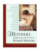 Mothers Through the Eyes of Women Writers A Barnard College Collection  9781573245678 Front Cover