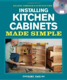Installing Kitchen Cabinets Made Simple Includes Companion Step-By-Step Video 2011 9781600853678 Front Cover