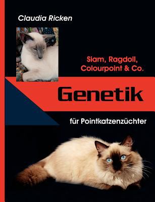 Genetik fï¿½r Pointkatzenzï¿½chter Siam, Ragdoll, Colourpoint &amp; Co. 2005 9783833431678 Front Cover