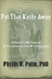 Put That Knife Away Alzheimer's, Marriage and My Transformation from Wife to Caregiver 2012 9780615570679 Front Cover