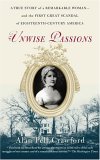 Unwise Passions A True Story of a Remarkable Woman---And the First Great Scandal of Eighteenth-Century America cover art