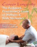 Career Longevity The Bodywork Practitioner's Guide to Wellness and Body Mechanics cover art