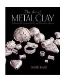 Art of Metal Clay Techniques for Creating Jewelry and Decorative Objects 2003 9780823003679 Front Cover
