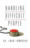 Handling Difficult People What to Do When People Try to Push Your Buttons 2009 9781404175679 Front Cover